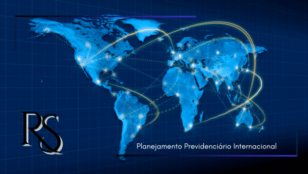 Planejamento previdenciário para quem trabalhou no exterior